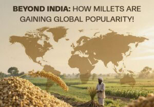 Beyond India: How Millets Are Gaining Global Popularity!